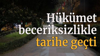 Hükümet beceriksizlikle tarihe geçti